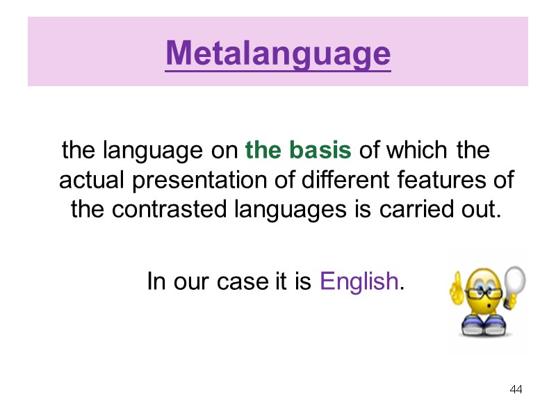 Metalanguage  the language on the basis of which the actual presentation of different